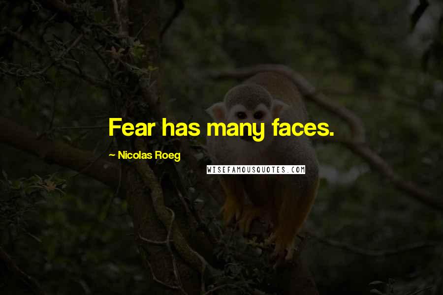 Nicolas Roeg Quotes: Fear has many faces.