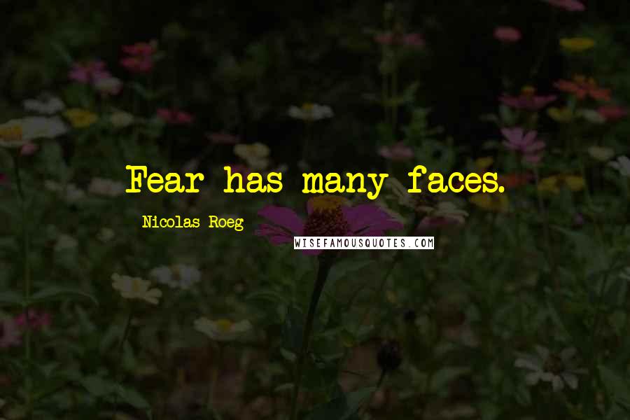 Nicolas Roeg Quotes: Fear has many faces.