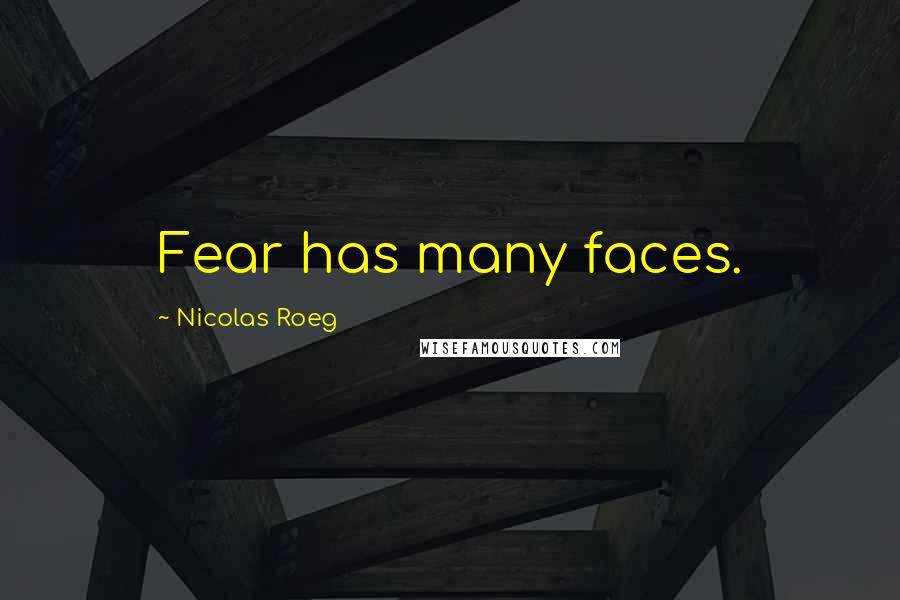 Nicolas Roeg Quotes: Fear has many faces.