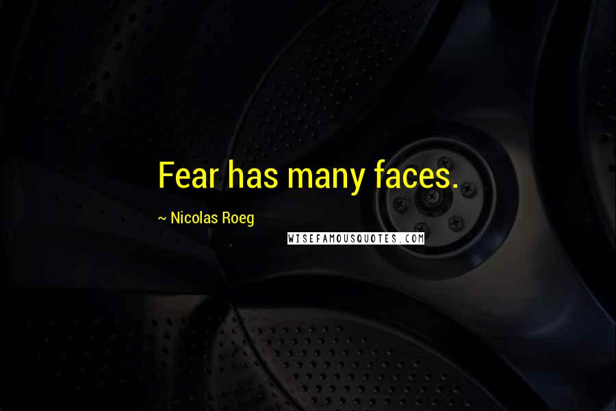 Nicolas Roeg Quotes: Fear has many faces.