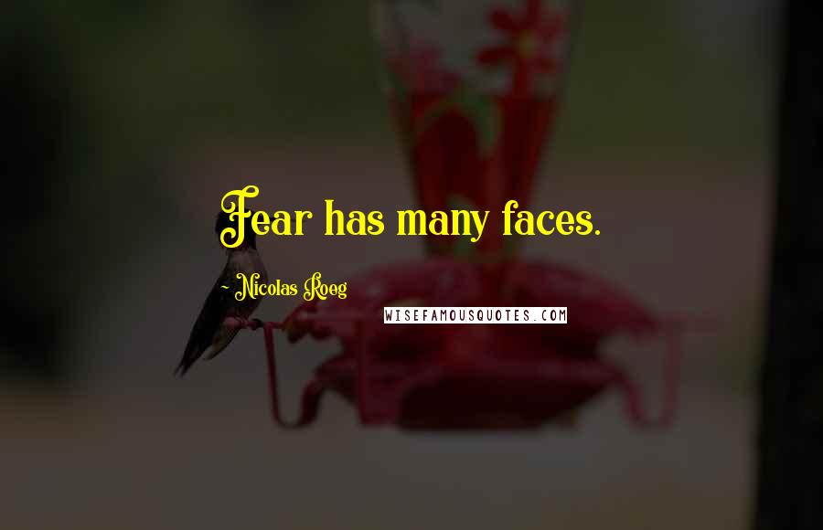 Nicolas Roeg Quotes: Fear has many faces.