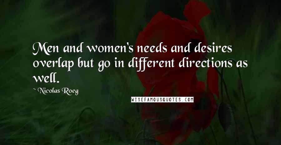 Nicolas Roeg Quotes: Men and women's needs and desires overlap but go in different directions as well.