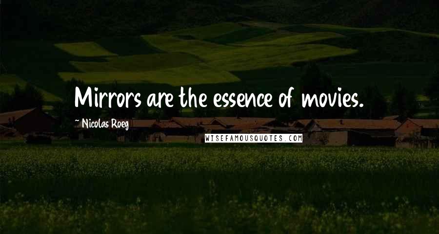 Nicolas Roeg Quotes: Mirrors are the essence of movies.