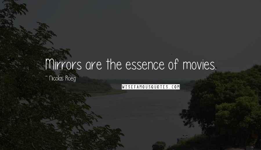 Nicolas Roeg Quotes: Mirrors are the essence of movies.