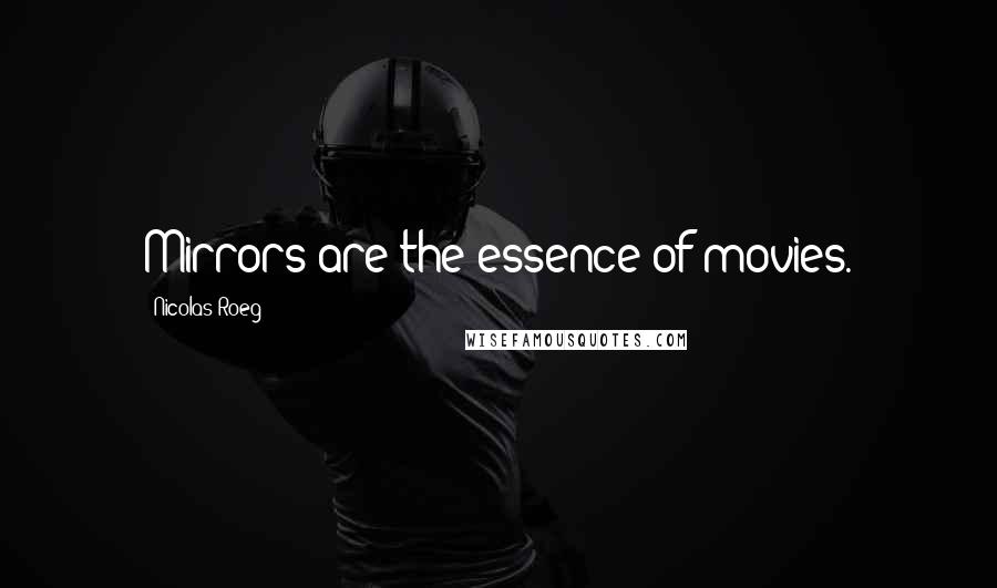 Nicolas Roeg Quotes: Mirrors are the essence of movies.