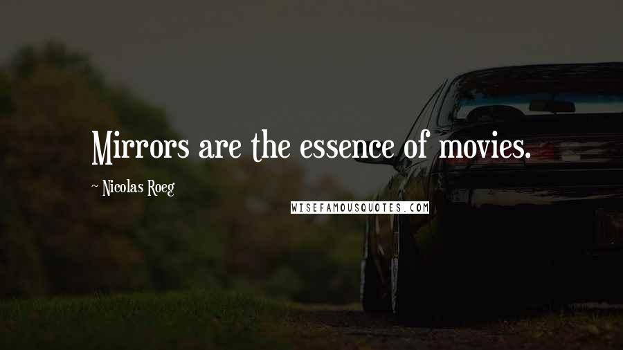 Nicolas Roeg Quotes: Mirrors are the essence of movies.