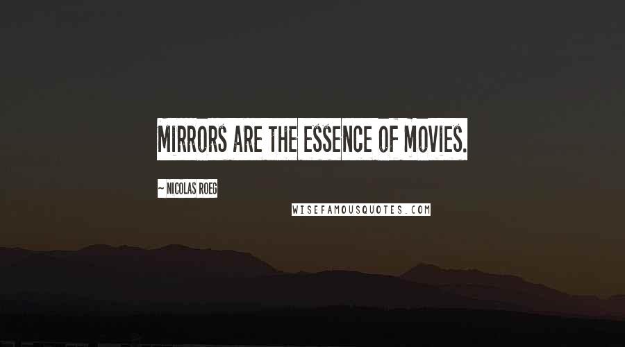 Nicolas Roeg Quotes: Mirrors are the essence of movies.