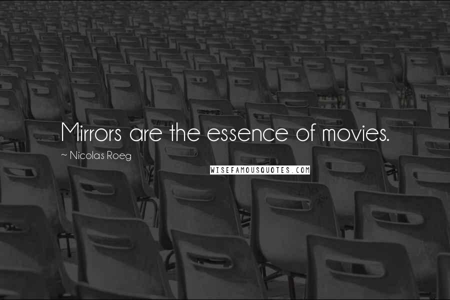 Nicolas Roeg Quotes: Mirrors are the essence of movies.