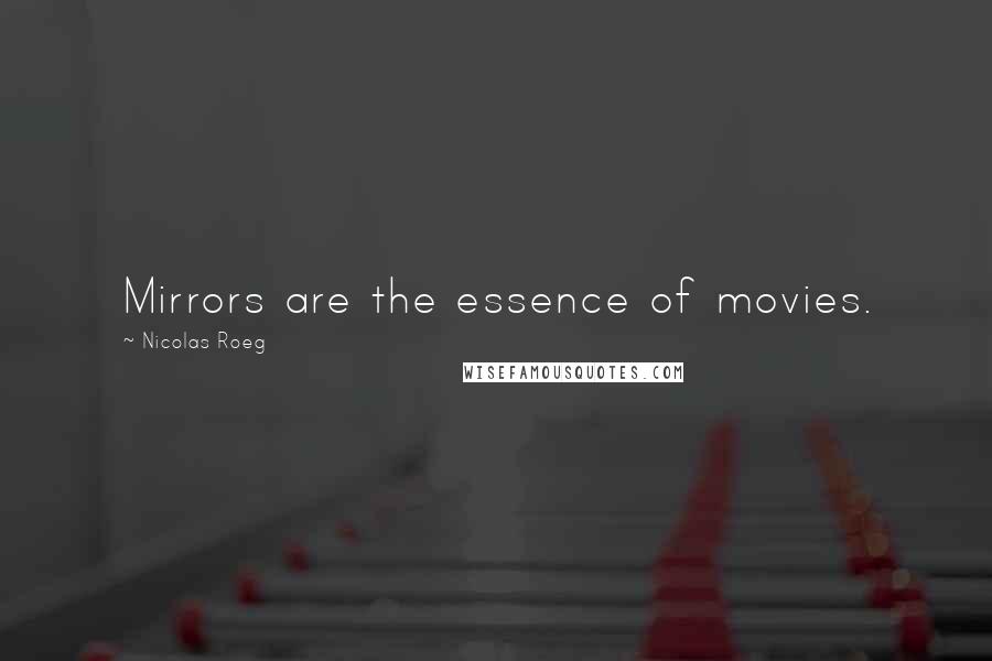 Nicolas Roeg Quotes: Mirrors are the essence of movies.