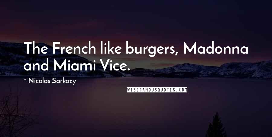 Nicolas Sarkozy Quotes: The French like burgers, Madonna and Miami Vice.
