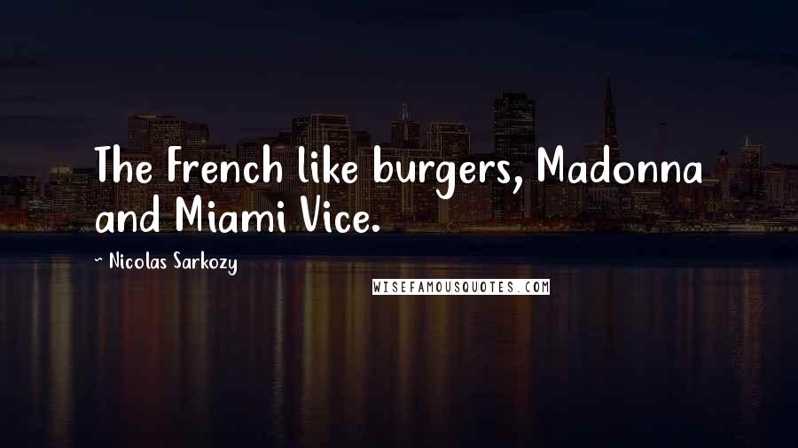 Nicolas Sarkozy Quotes: The French like burgers, Madonna and Miami Vice.