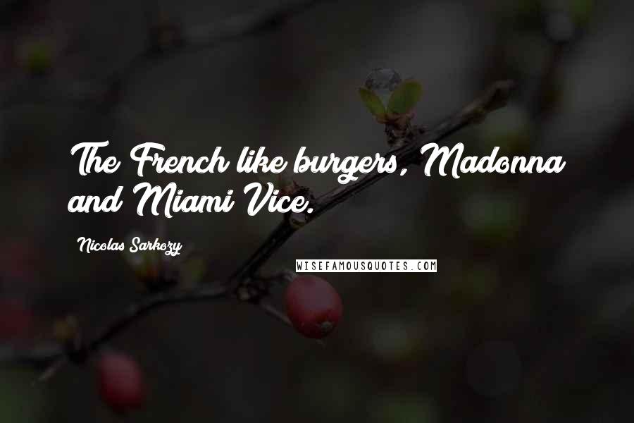 Nicolas Sarkozy Quotes: The French like burgers, Madonna and Miami Vice.