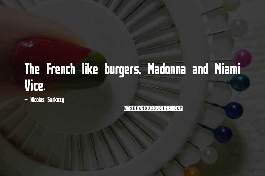 Nicolas Sarkozy Quotes: The French like burgers, Madonna and Miami Vice.