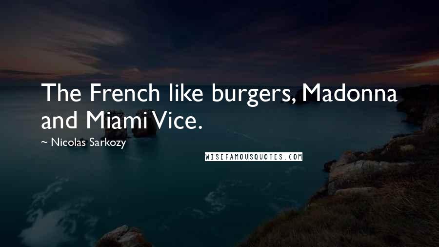 Nicolas Sarkozy Quotes: The French like burgers, Madonna and Miami Vice.