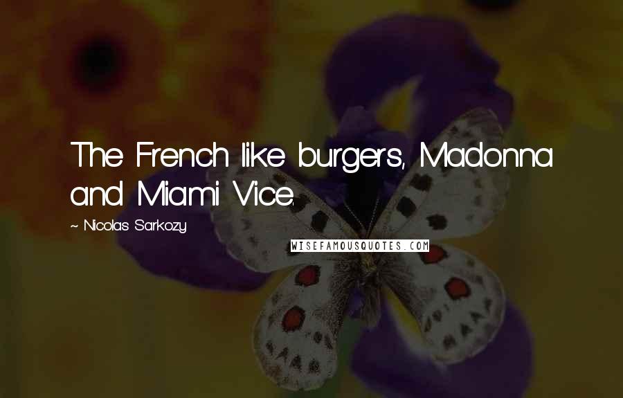 Nicolas Sarkozy Quotes: The French like burgers, Madonna and Miami Vice.