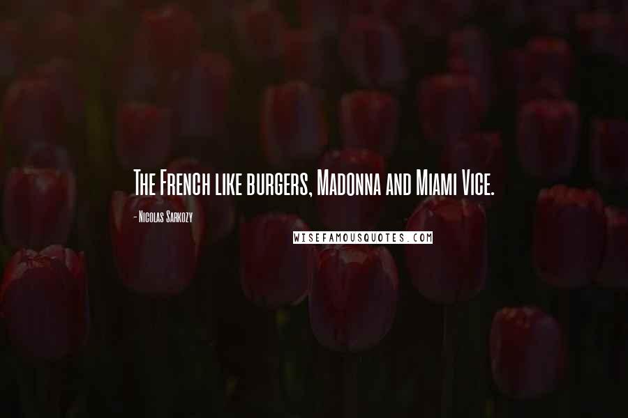 Nicolas Sarkozy Quotes: The French like burgers, Madonna and Miami Vice.