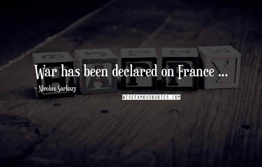 Nicolas Sarkozy Quotes: War has been declared on France ...