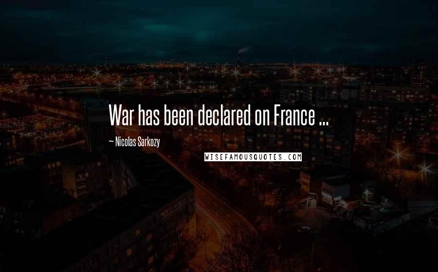 Nicolas Sarkozy Quotes: War has been declared on France ...