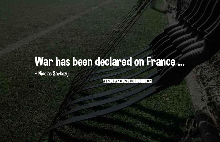 Nicolas Sarkozy Quotes: War has been declared on France ...
