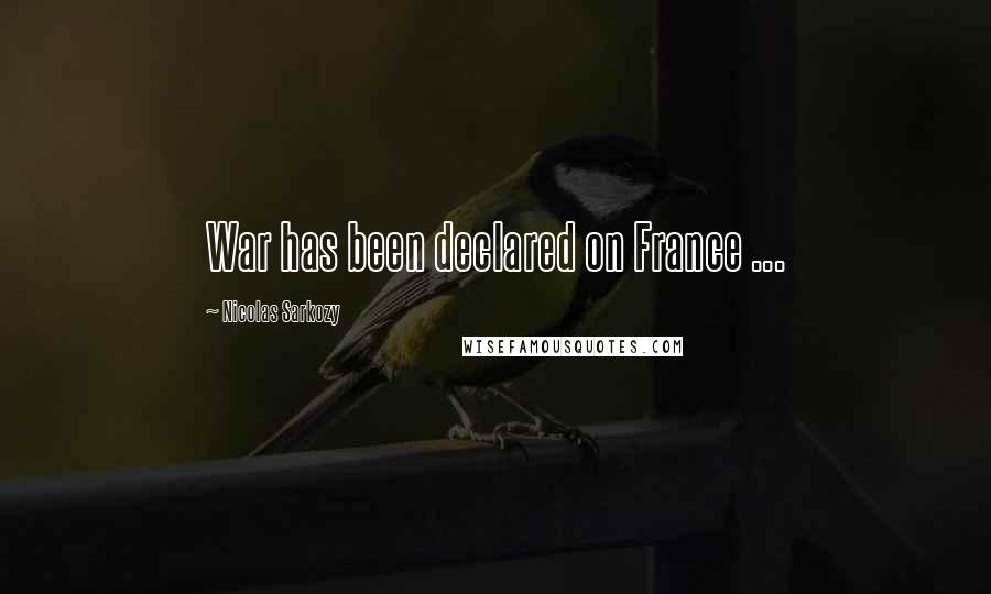 Nicolas Sarkozy Quotes: War has been declared on France ...