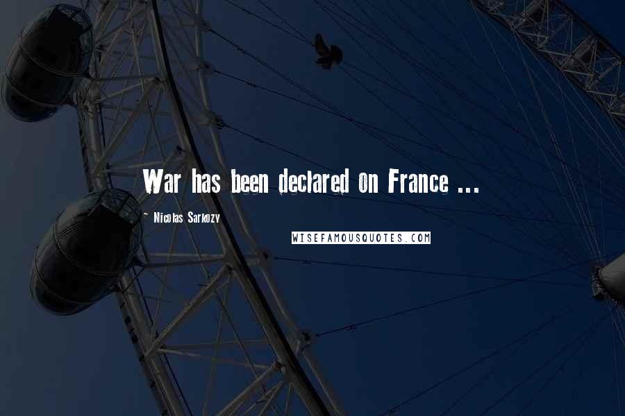 Nicolas Sarkozy Quotes: War has been declared on France ...