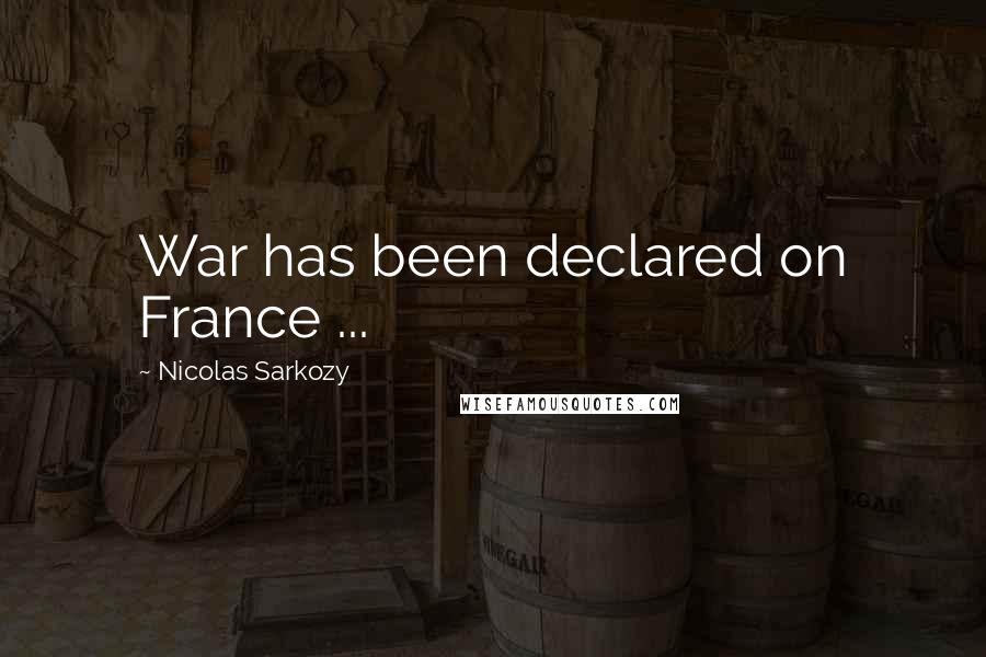 Nicolas Sarkozy Quotes: War has been declared on France ...