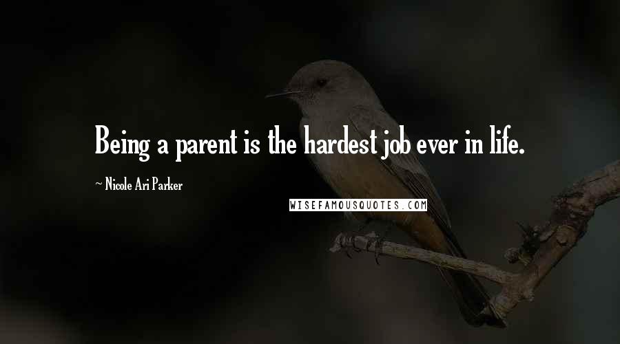 Nicole Ari Parker Quotes: Being a parent is the hardest job ever in life.