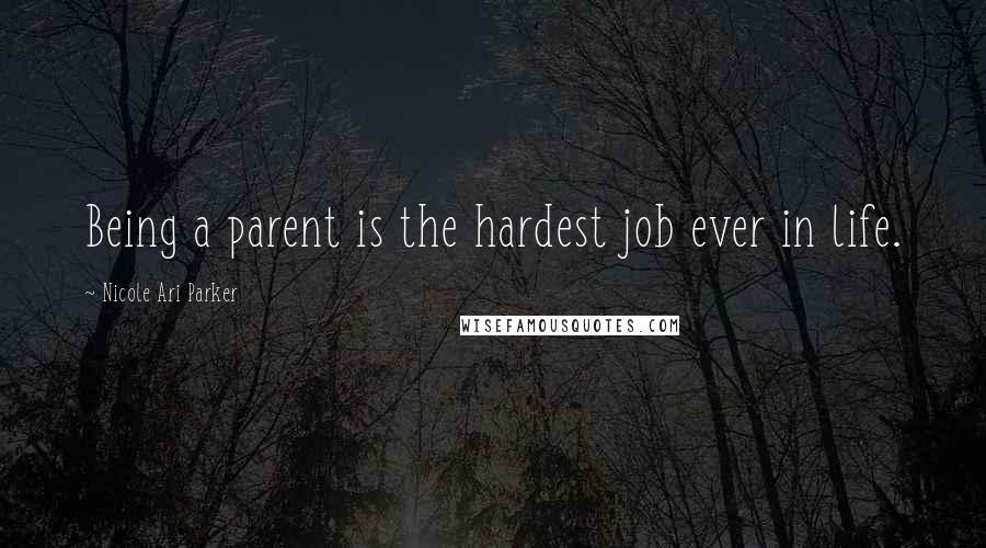 Nicole Ari Parker Quotes: Being a parent is the hardest job ever in life.