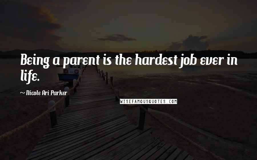 Nicole Ari Parker Quotes: Being a parent is the hardest job ever in life.