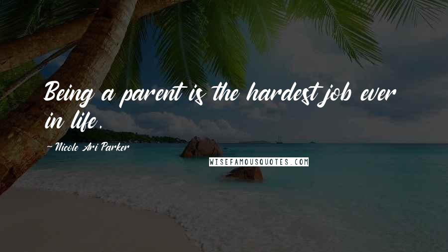 Nicole Ari Parker Quotes: Being a parent is the hardest job ever in life.