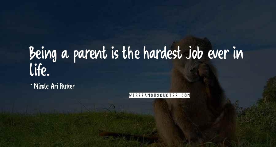 Nicole Ari Parker Quotes: Being a parent is the hardest job ever in life.