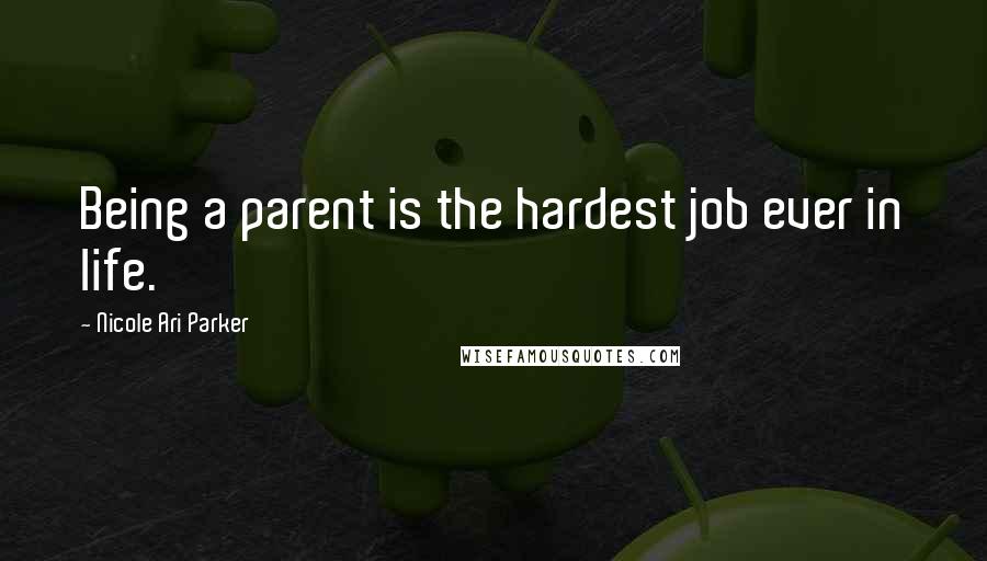 Nicole Ari Parker Quotes: Being a parent is the hardest job ever in life.