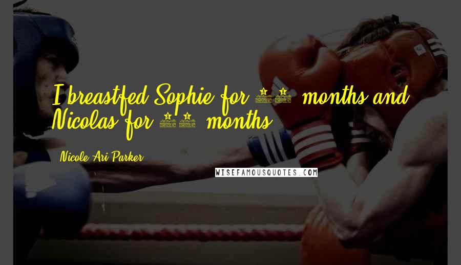 Nicole Ari Parker Quotes: I breastfed Sophie for 14 months and Nicolas for 11 months.