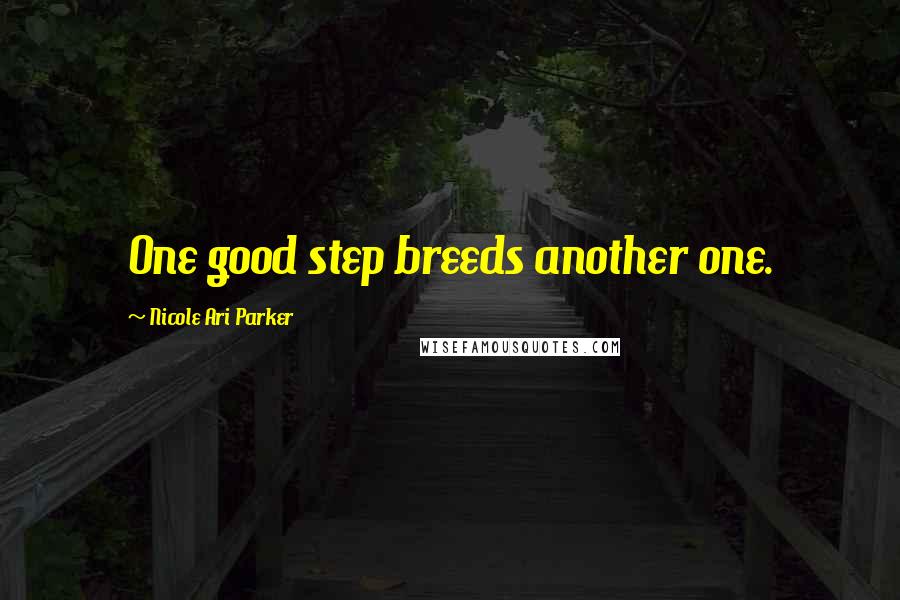 Nicole Ari Parker Quotes: One good step breeds another one.