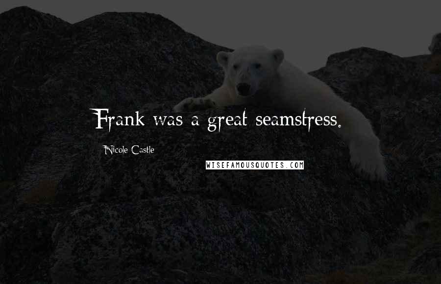 Nicole Castle Quotes: Frank was a great seamstress.