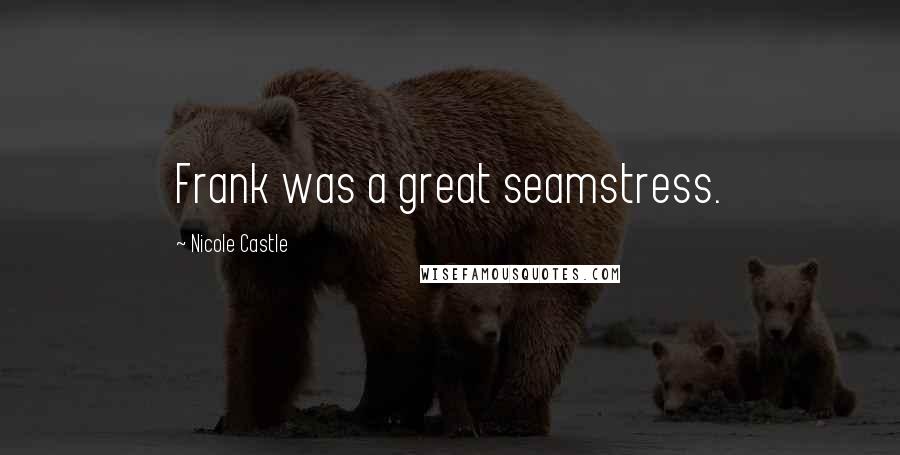 Nicole Castle Quotes: Frank was a great seamstress.