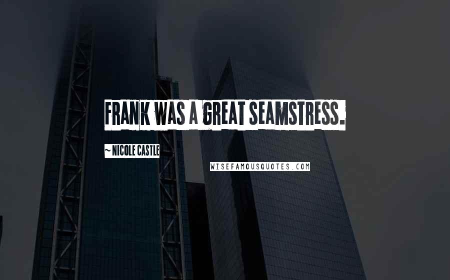 Nicole Castle Quotes: Frank was a great seamstress.