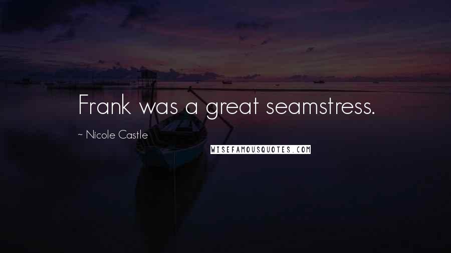 Nicole Castle Quotes: Frank was a great seamstress.