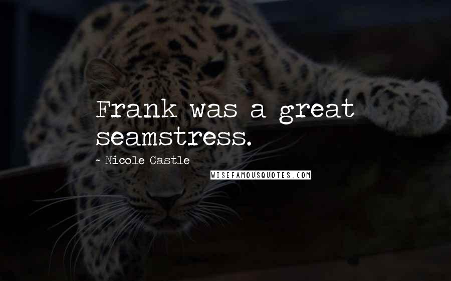 Nicole Castle Quotes: Frank was a great seamstress.