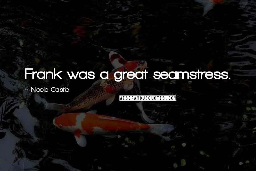 Nicole Castle Quotes: Frank was a great seamstress.