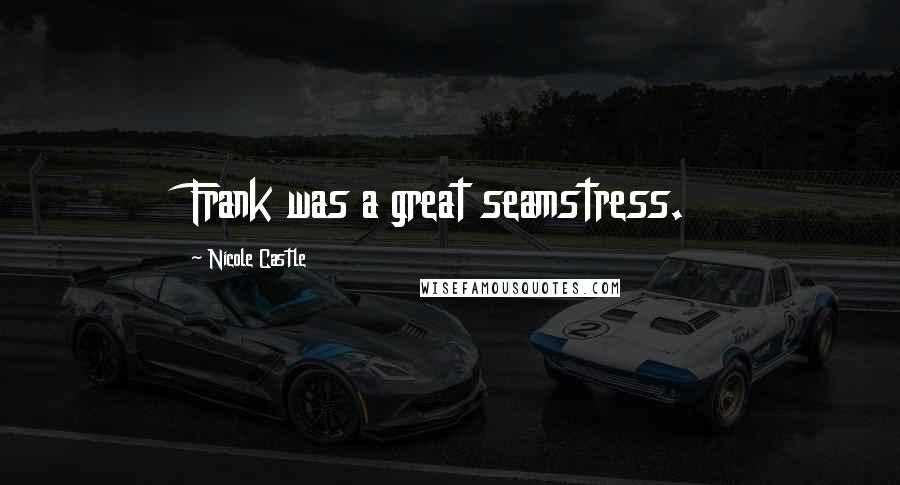 Nicole Castle Quotes: Frank was a great seamstress.