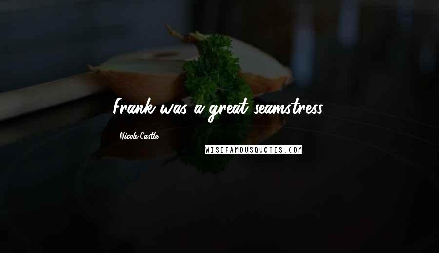 Nicole Castle Quotes: Frank was a great seamstress.