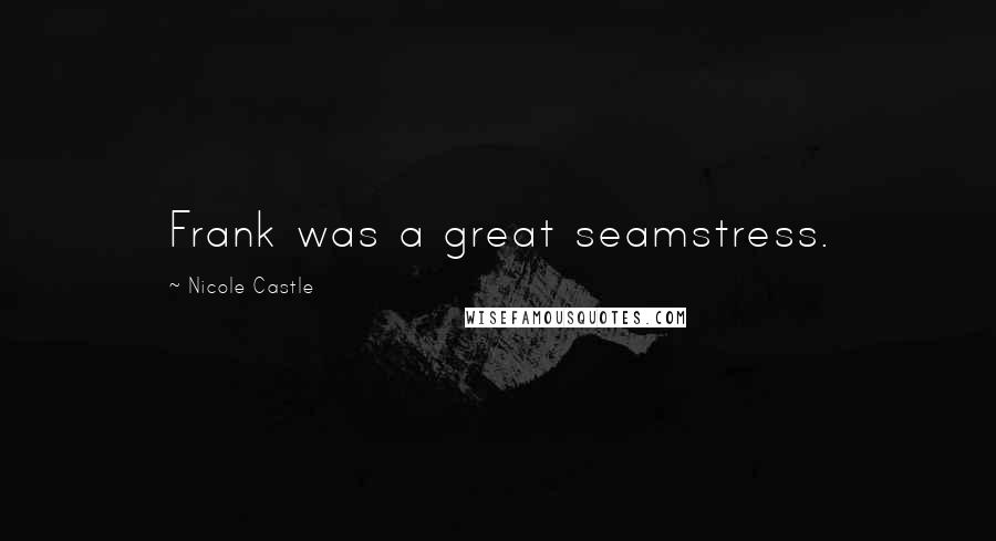 Nicole Castle Quotes: Frank was a great seamstress.