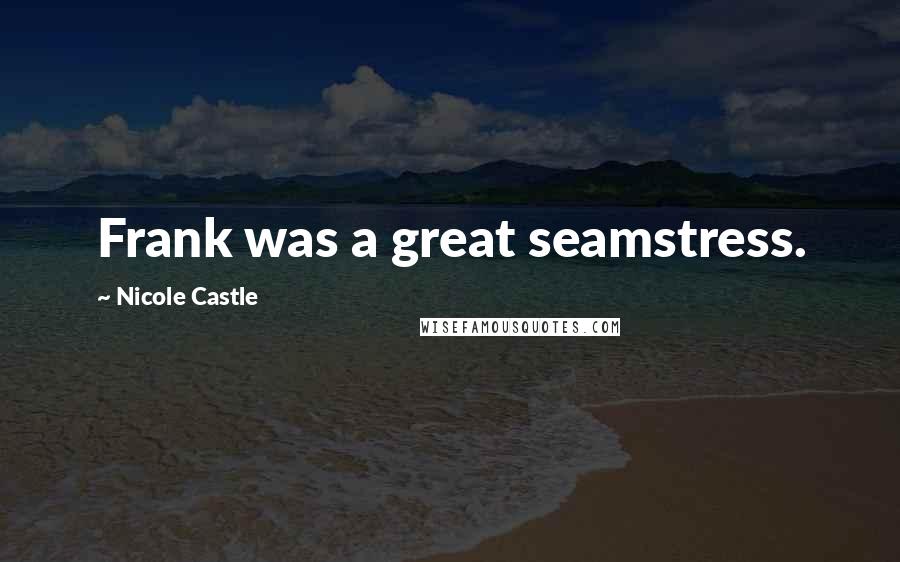 Nicole Castle Quotes: Frank was a great seamstress.