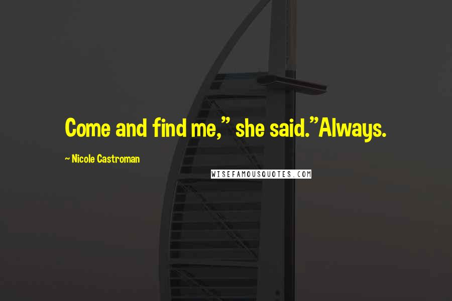 Nicole Castroman Quotes: Come and find me," she said."Always.