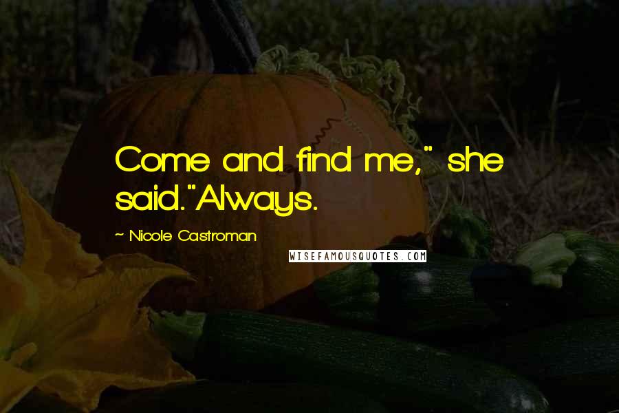 Nicole Castroman Quotes: Come and find me," she said."Always.