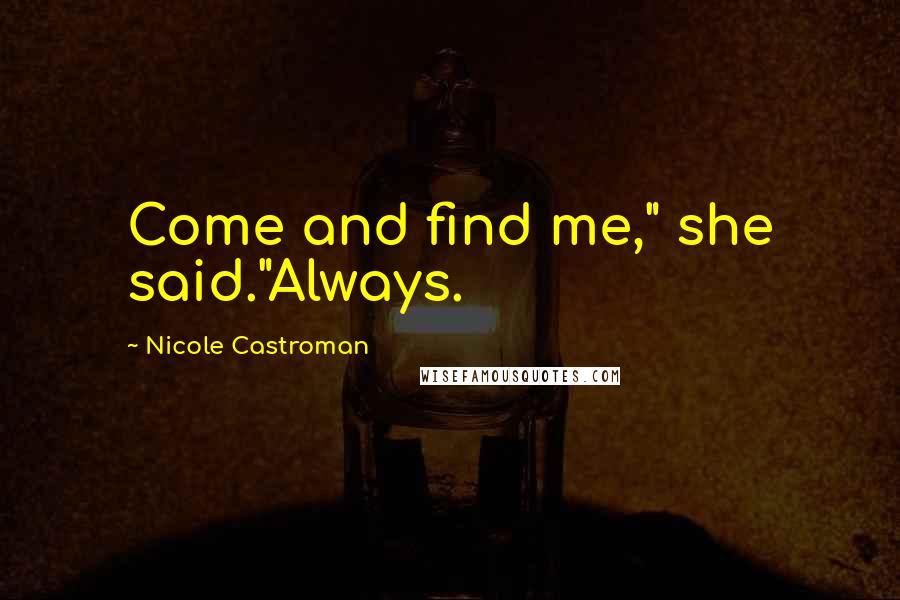 Nicole Castroman Quotes: Come and find me," she said."Always.