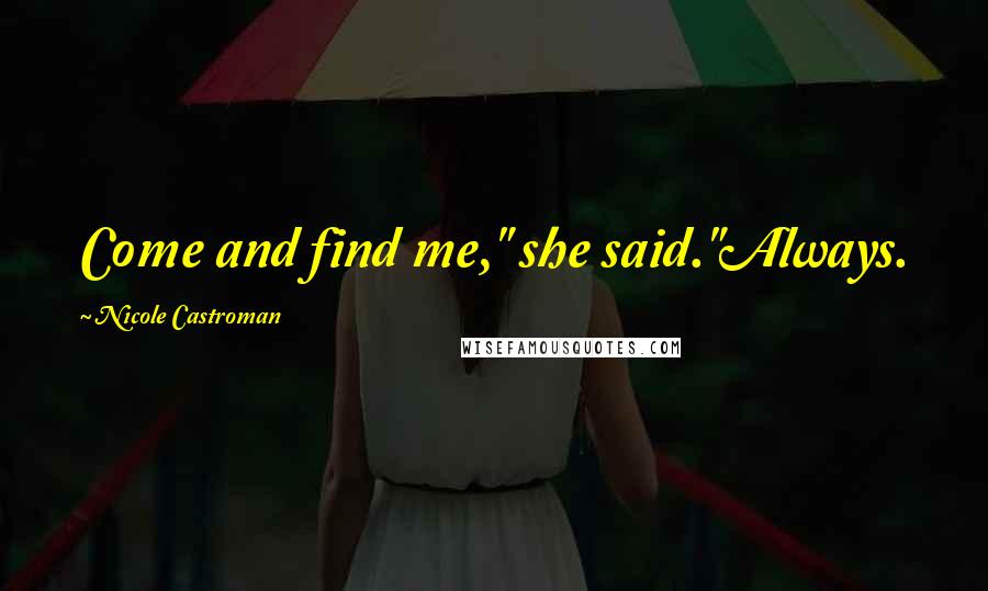 Nicole Castroman Quotes: Come and find me," she said."Always.