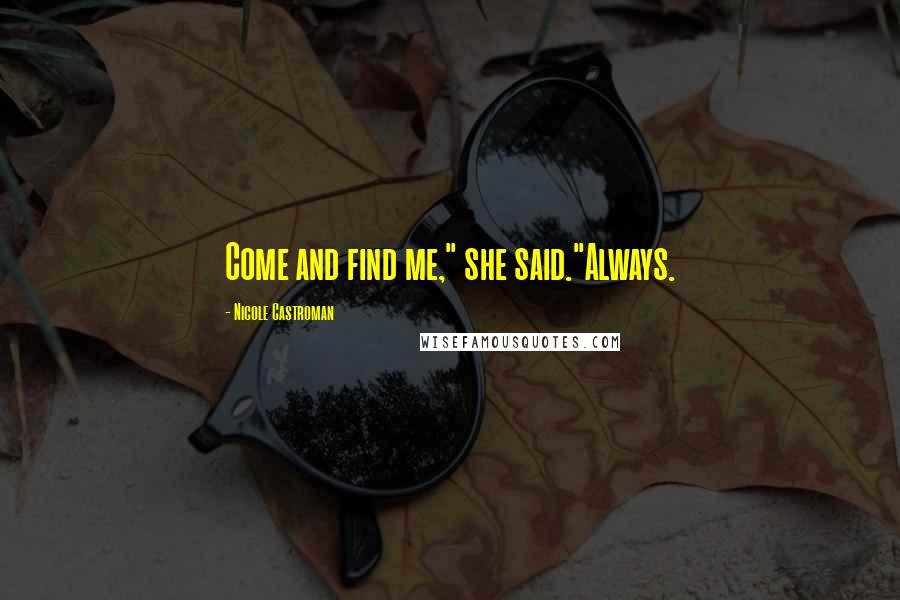 Nicole Castroman Quotes: Come and find me," she said."Always.