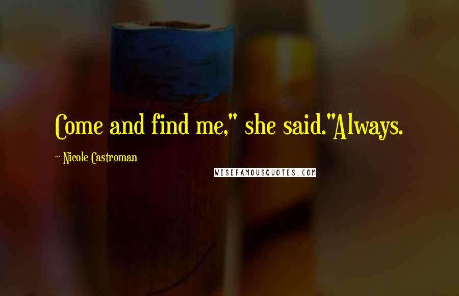 Nicole Castroman Quotes: Come and find me," she said."Always.